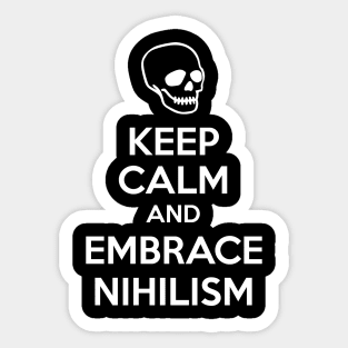 Keep Calm And Embrace Nihilism Sticker